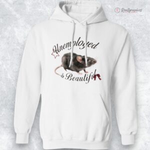rat unemployed and beautiful shirt 1 ozih0e