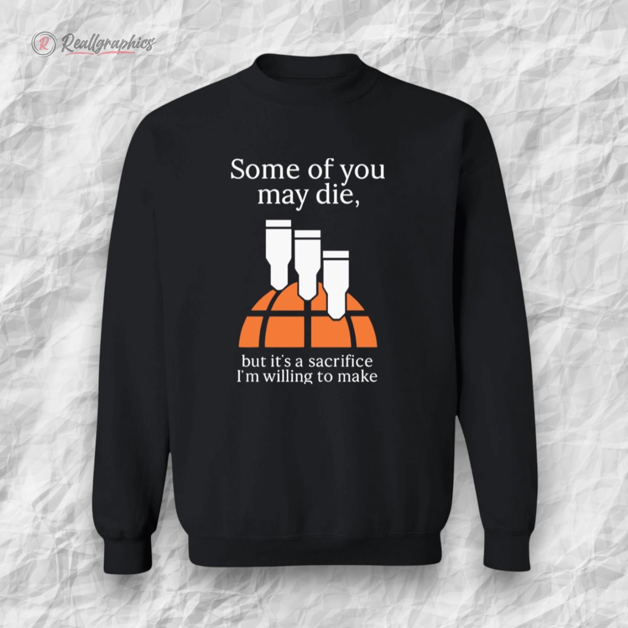 some of you may die but its a sacrifice im willing to make shirt 2 h2hase