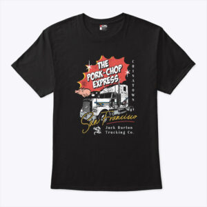 the pork chop express express jack burton trucking co unisex shirt rxzjwk