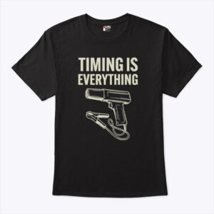 timing is everything funny mechanic garage humor unisex shirt ny5cib