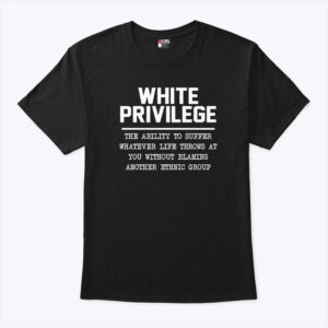 white privilege the ability to suffer whatever life throws unisex shirt nblehi
