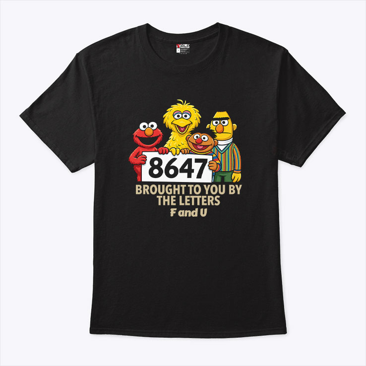 Anti Trump 8647 Sesame Street Unisex Shirt Anti Trump 8647 Sesame Street Unisex Shirt