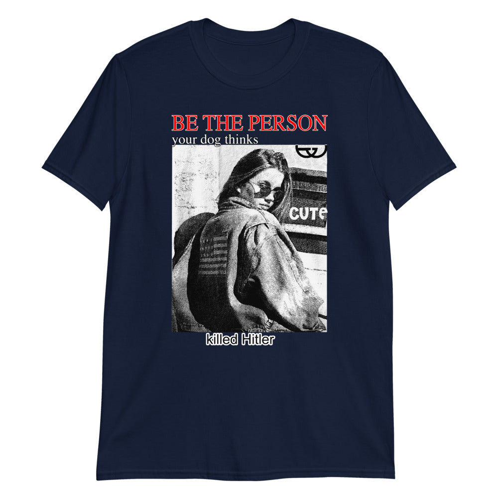 be-the-person-your-dog-thinks-killed-hitler-unisex-shirt-2_tgrkgn be the person your dog thinks killed hitler unisex shirt 2 tgrkgn