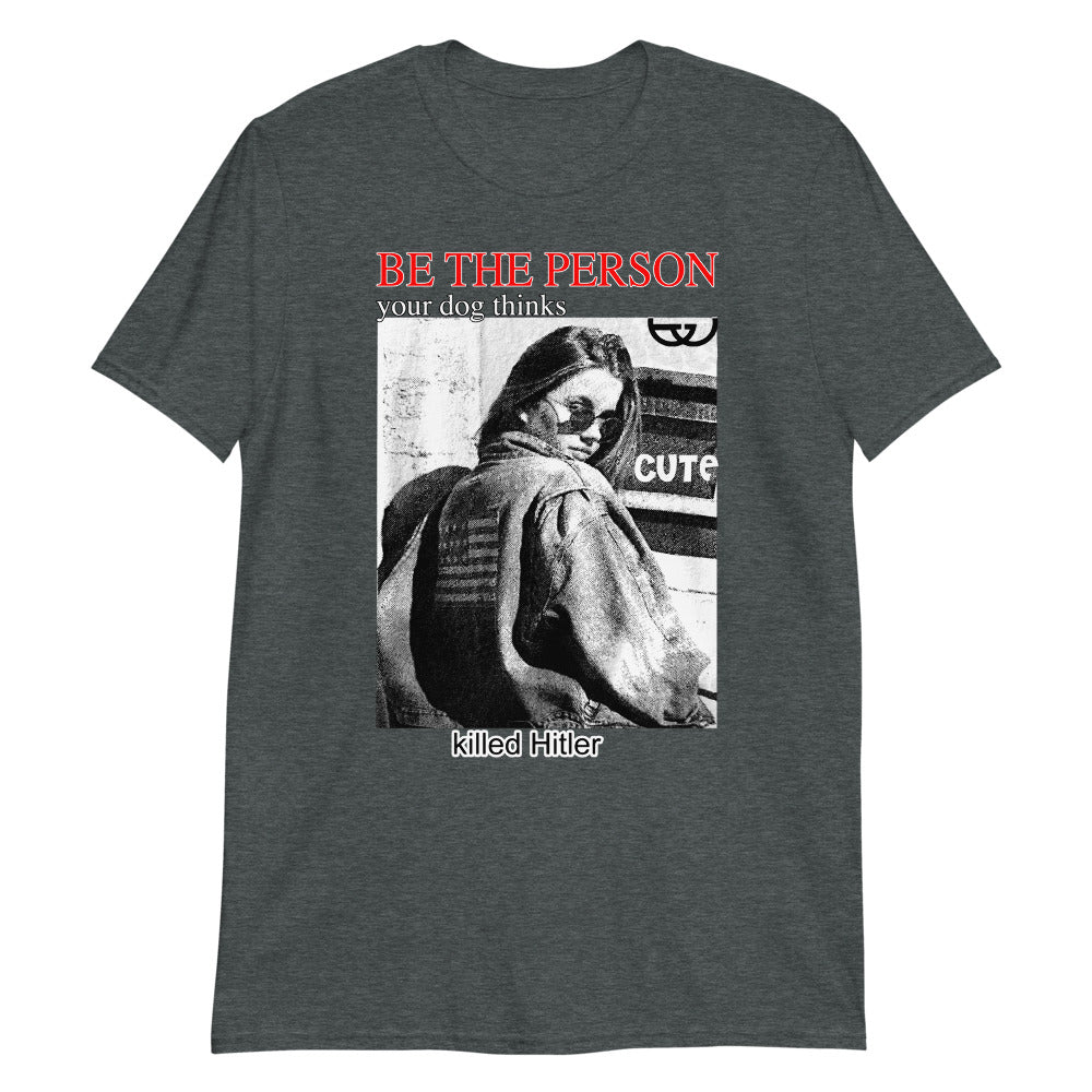 be-the-person-your-dog-thinks-killed-hitler-unisex-shirt-3_wy3s8k be the person your dog thinks killed hitler unisex shirt 3 wy3s8k