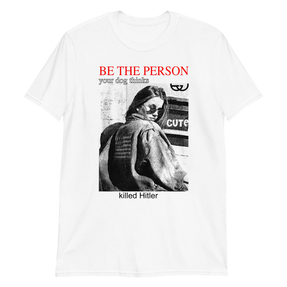 be-the-person-your-dog-thinks-killed-hitler-unisex-shirt-5_lw3rhl be the person your dog thinks killed hitler unisex shirt 5 lw3rhl