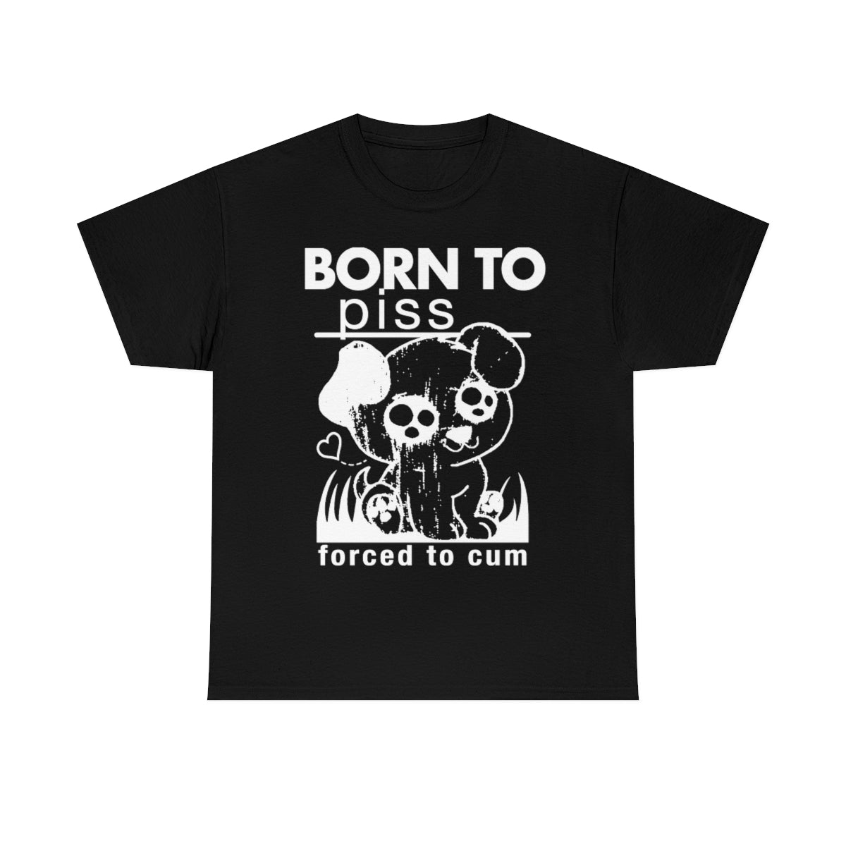 Born To Piss, Forced To Cum Unisex Shirt Born To Piss, Forced To Cum Unisex Shirt