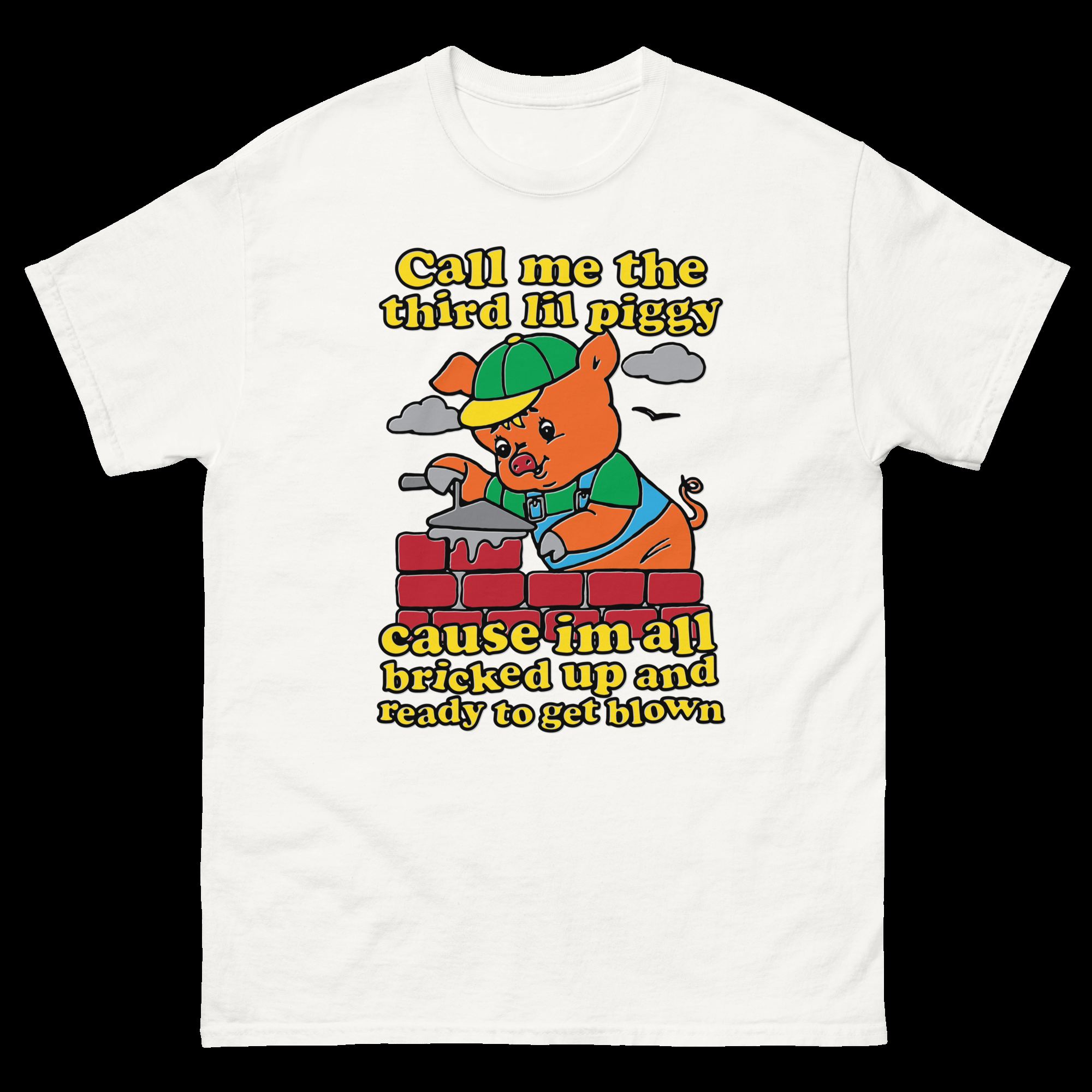 call me the third lil piggy cause im all bricked up and ready to get blown shirt 2 hxc2uk