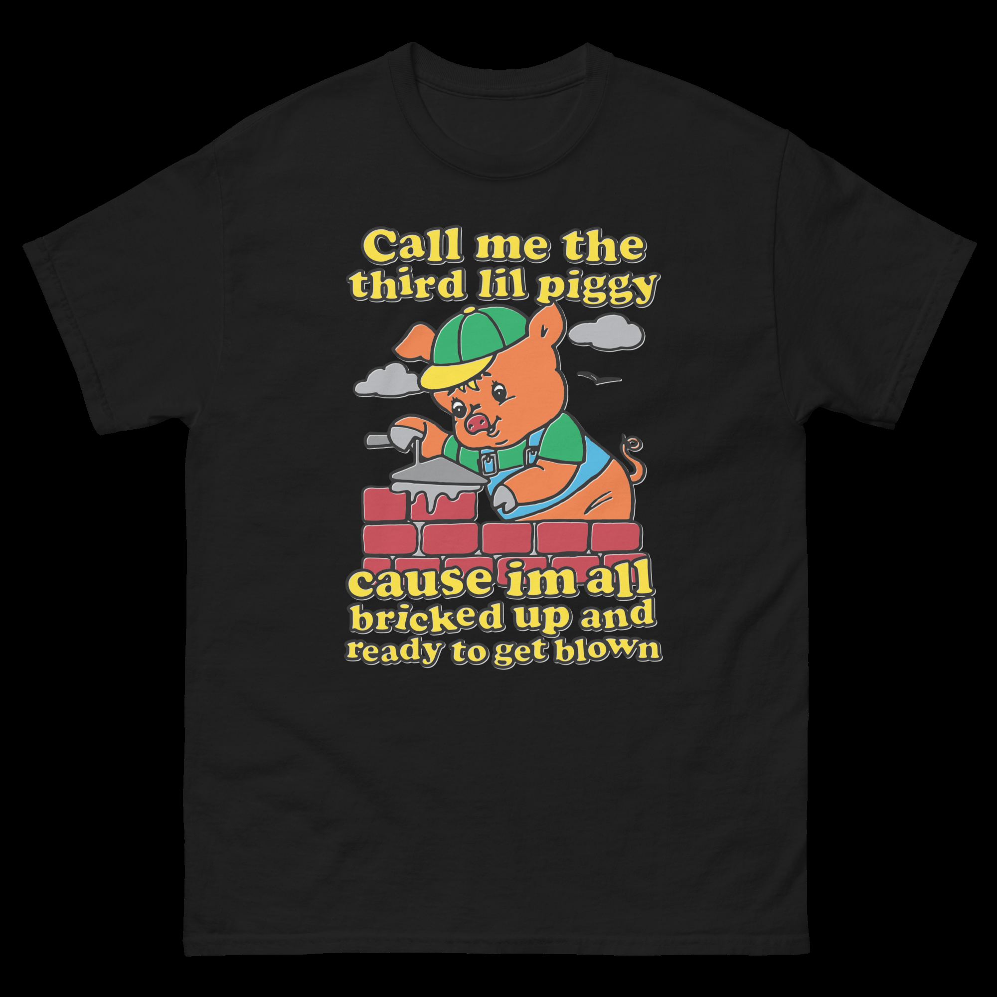 Call Me The Third Lil Piggy Cause Im All Bricked Up And Ready To Get Blown Shirt Call Me The Third Lil Piggy Cause Im All Bricked Up And Ready To Get Blown Shirt