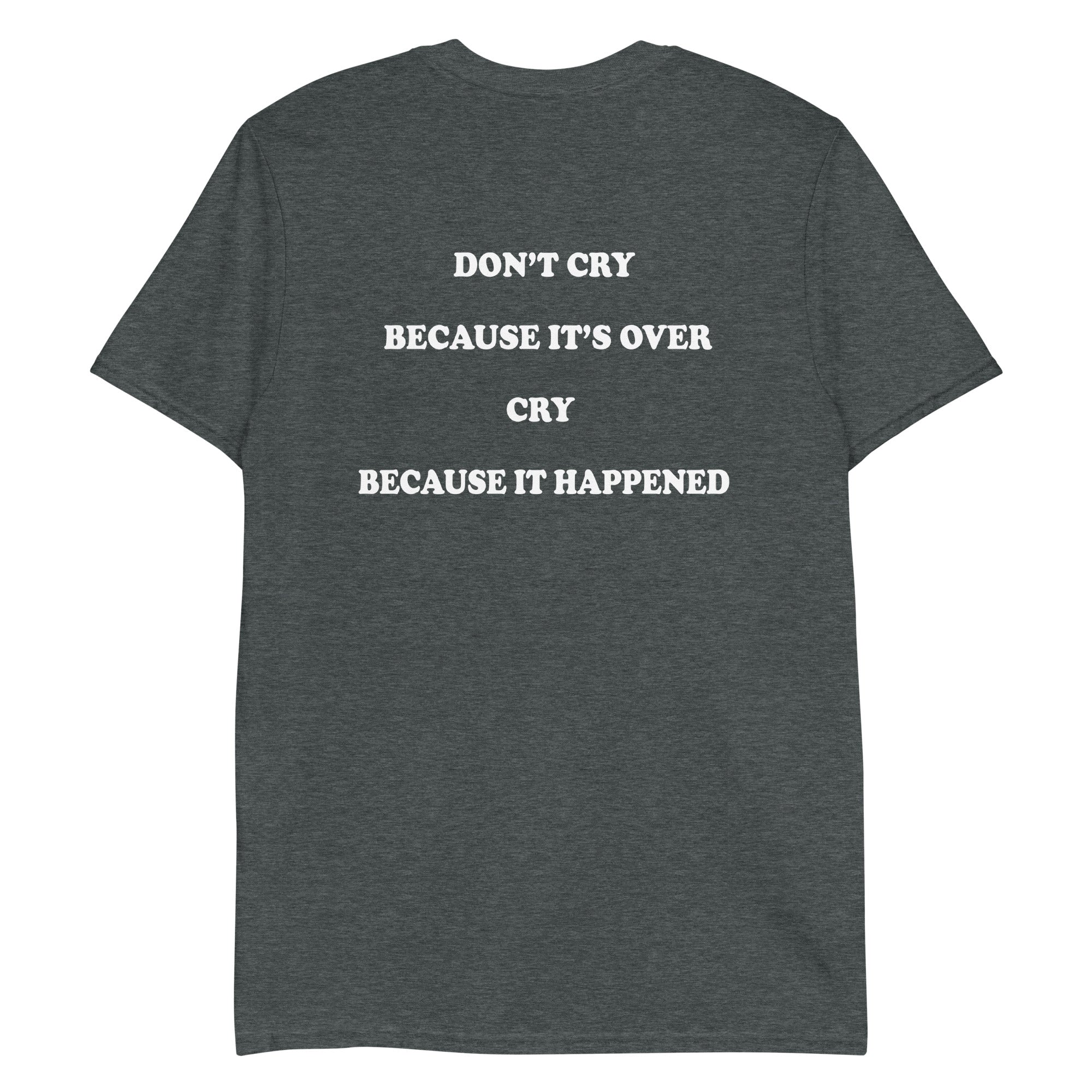 don-t-cry-because-it-s-over-cry-because-it-happened-unisex-shirt-5_vry2wg don t cry because it s over cry because it happened unisex shirt 5 vry2wg
