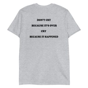 don t cry because it s over cry because it happened unisex shirt j32rjn