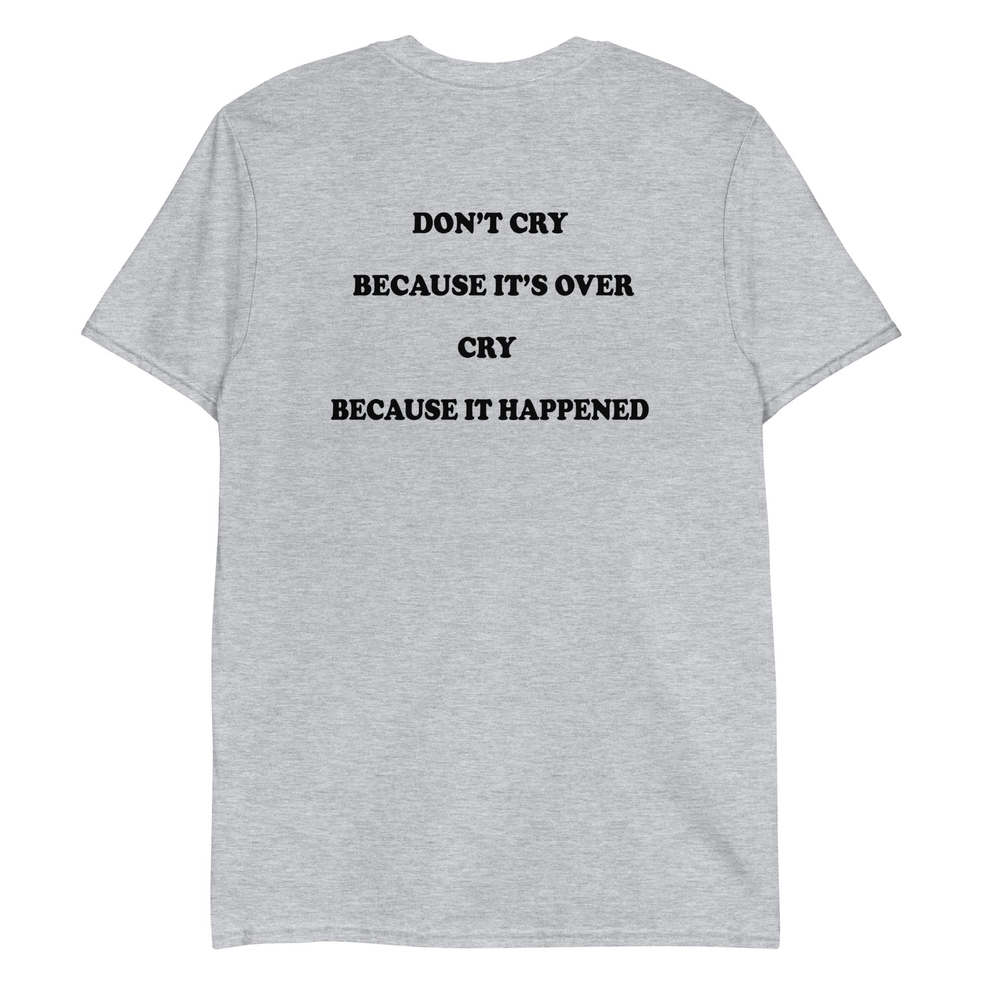Don't cry because it's over, cry because it happened Unisex Shirt Don't cry because it's over, cry because it happened Unisex Shirt
