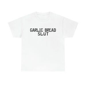 garlic bread slut shirt kc1dvf