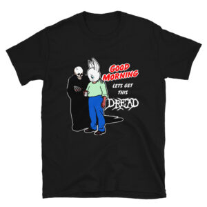 good morning let s get this dread unisex shirt mdrmkd