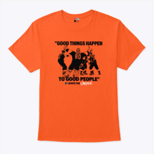 good things happen to good people ignite the orange unisex shirt zagjxv