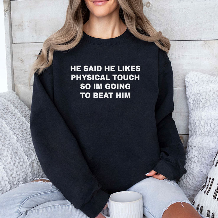 he-said-he-likes-physical-touch-so-i-m-going-to-beat-him-unisex-shirt-3_nqxyxa he said he likes physical touch so i m going to beat him unisex shirt 3 nqxyxa
