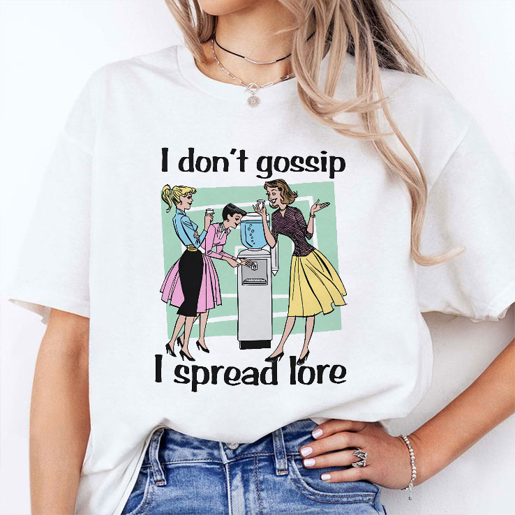 i don t gossip i spread lore unisex shirt 2 iwwfpw