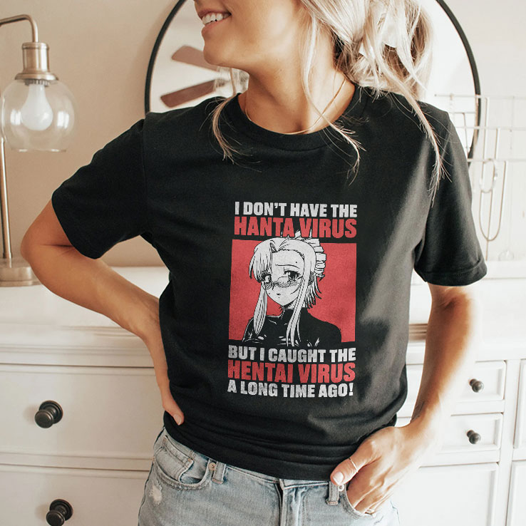 i don t have the hanta virus but i caught the hentai virus a long time ago shirt 2 bq0fvs