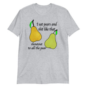i eat pears unisex shirt yh1qas