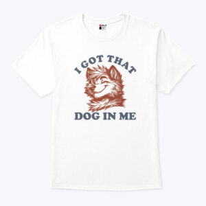 i got that dog in me furry wolf dog unisex shirt d0f2le