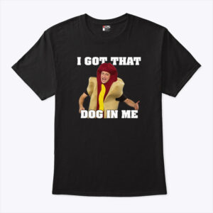i got that dog in me tim robinson shirt dbj7hk