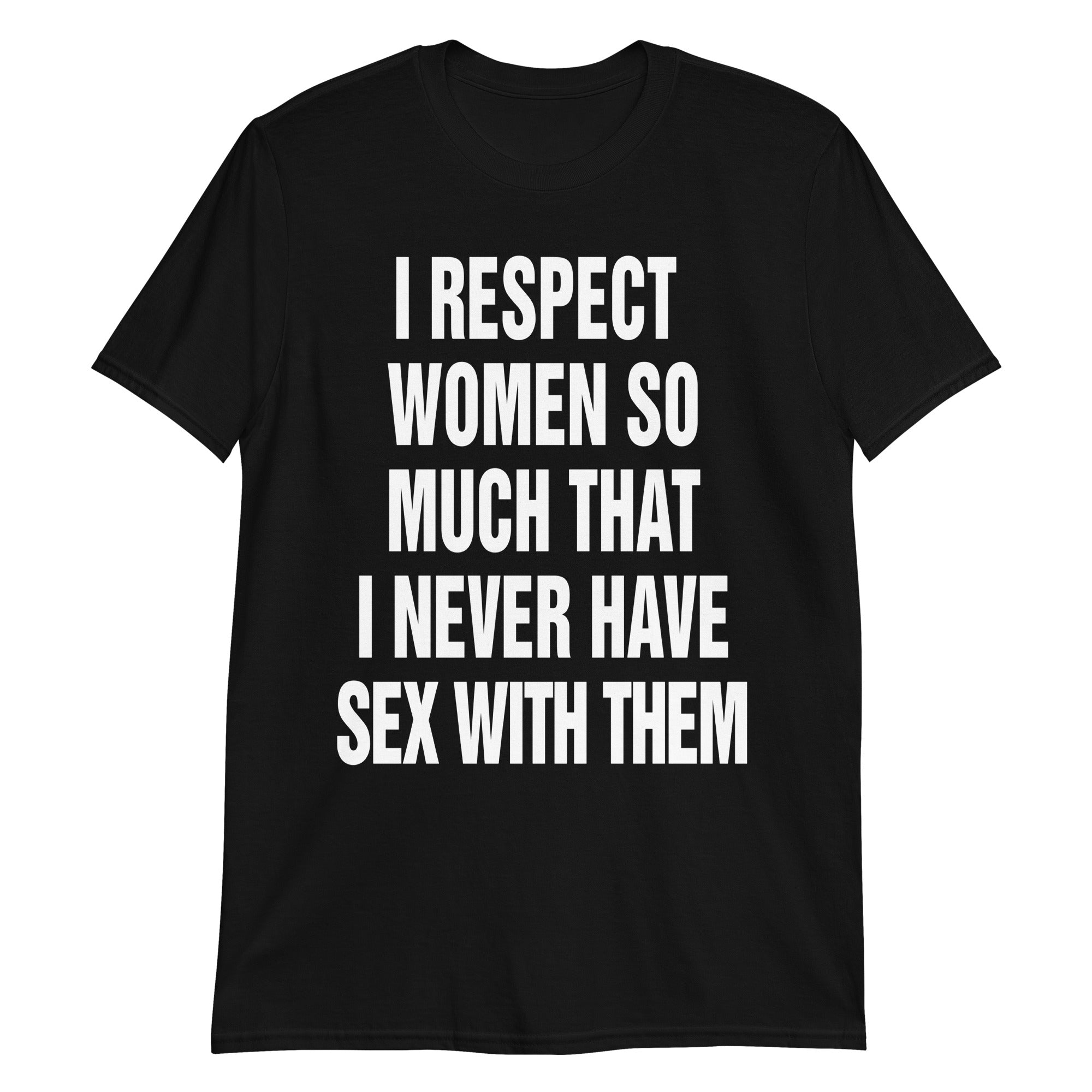 i respect women so much that i never have sex with them shirt 2 lm09at