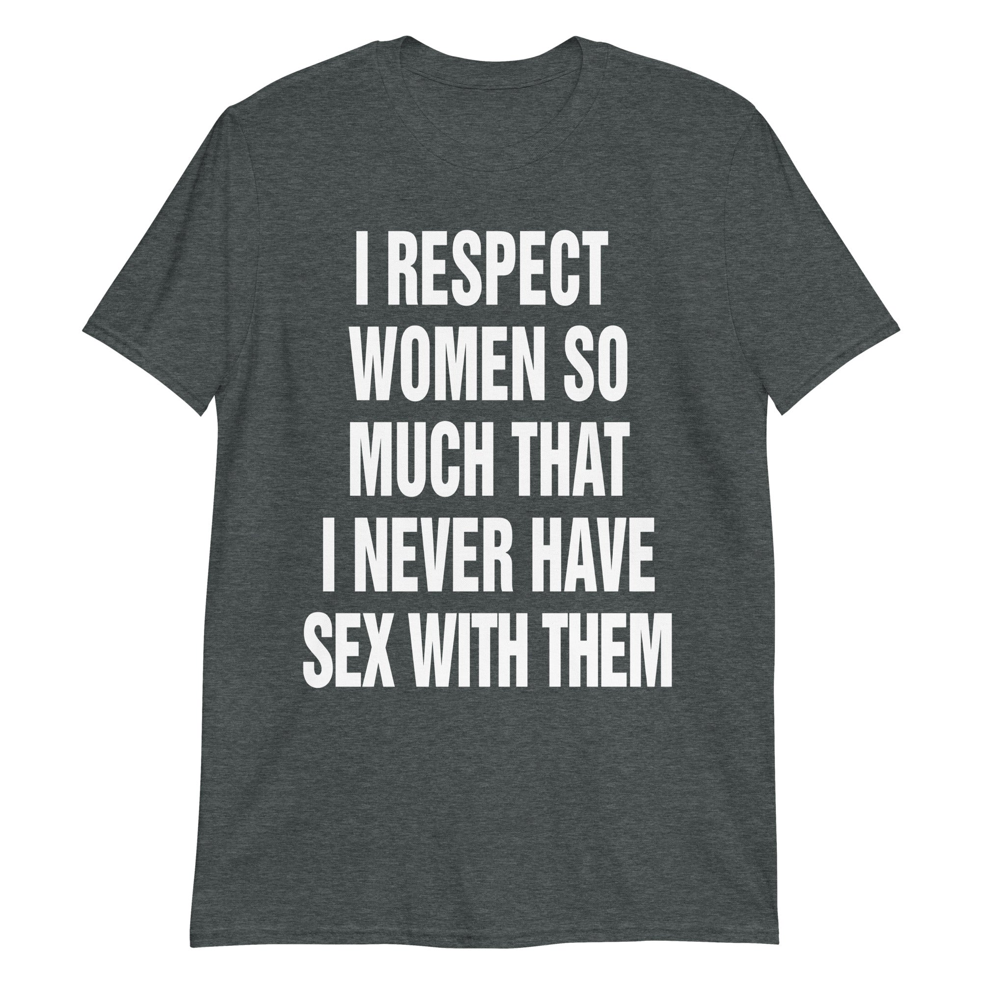 i-respect-women-so-much-that-i-never-have-sex-with-them-shirt-4_mchyig i respect women so much that i never have sex with them shirt 4 mchyig