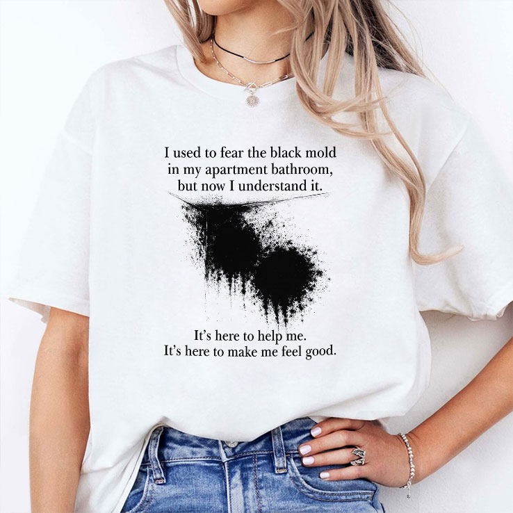 i used to fear the black mold in my apartment bathroom shirt 2 qtdx19