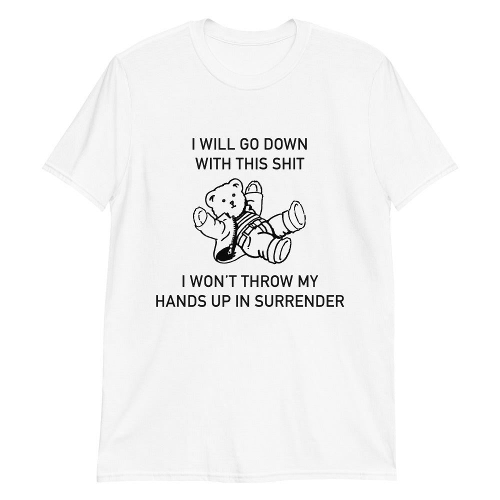 i will go down with this shit i won t throw my hands up and surrender unisex shirt 2 p6eybs