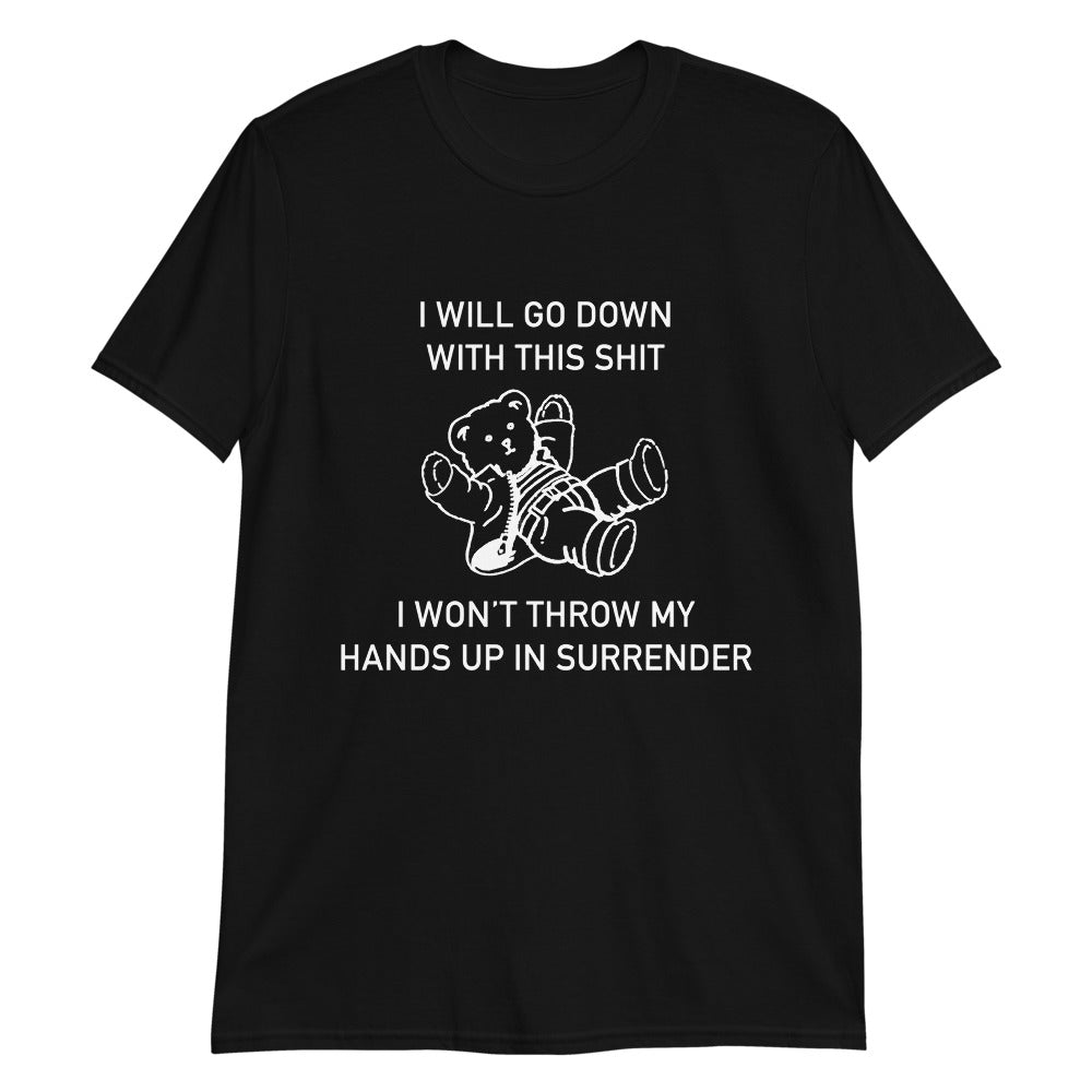 i-will-go-down-with-this-shit-i-won-t-throw-my-hands-up-and-surrender-unisex-shirt-3_lvywf7 i will go down with this shit i won t throw my hands up and surrender unisex shirt 3 lvywf7