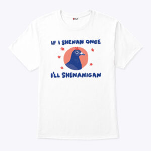 if i shenan once i ll shenanigan shirt j1lqho