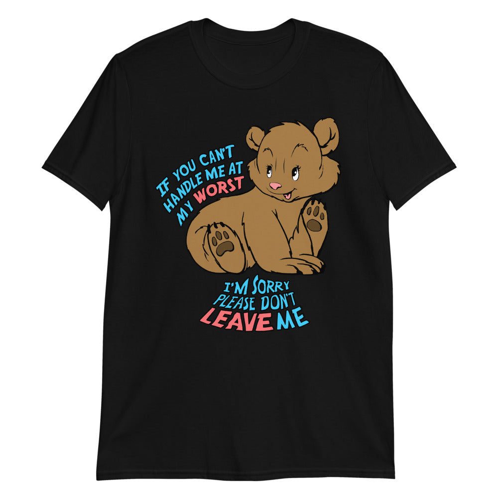 if you can t handle me at my worst i m sorry please don t leave me unisex shirt 2 ukqgtm