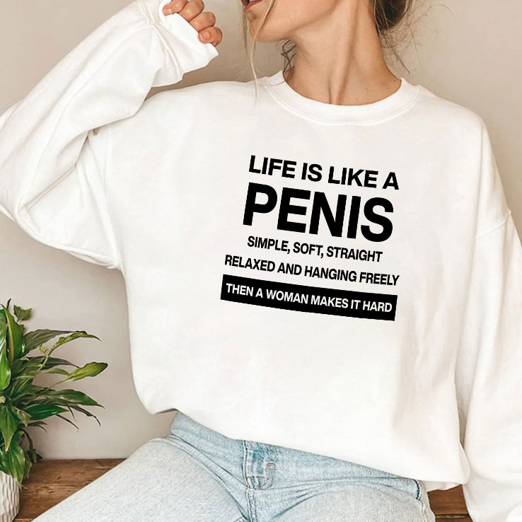 life-is-like-a-penis-simple-soft-straight-relaxed-and-hanging-freely-shirt-3_dhfxpy life is like a penis simple soft straight relaxed and hanging freely shirt 3 dhfxpy
