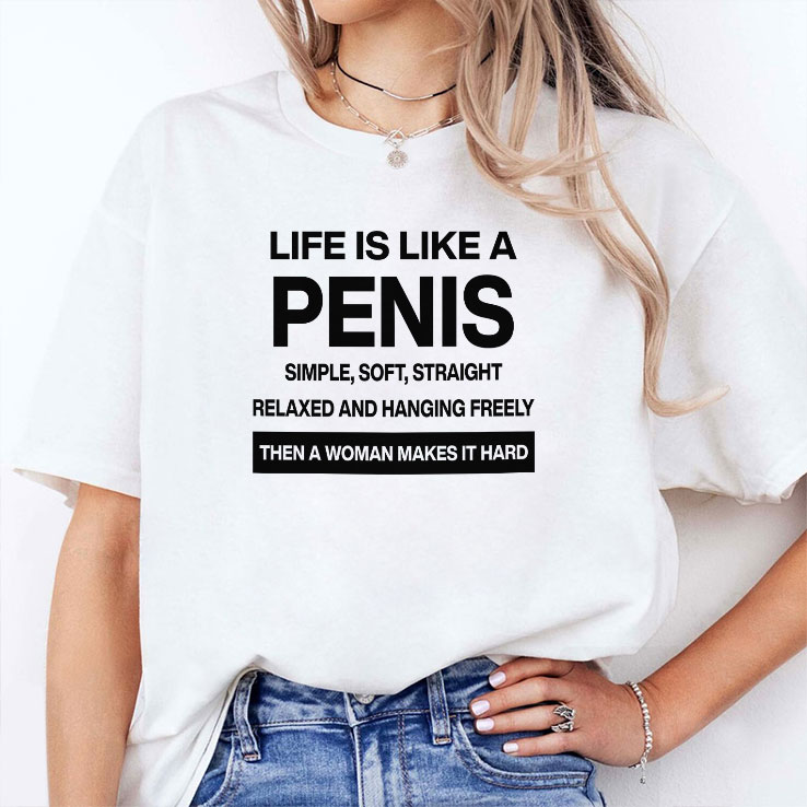 life-is-like-a-penis-simple-soft-straight-relaxed-and-hanging-freely-shirt-4_o9kmtg life is like a penis simple soft straight relaxed and hanging freely shirt 4 o9kmtg