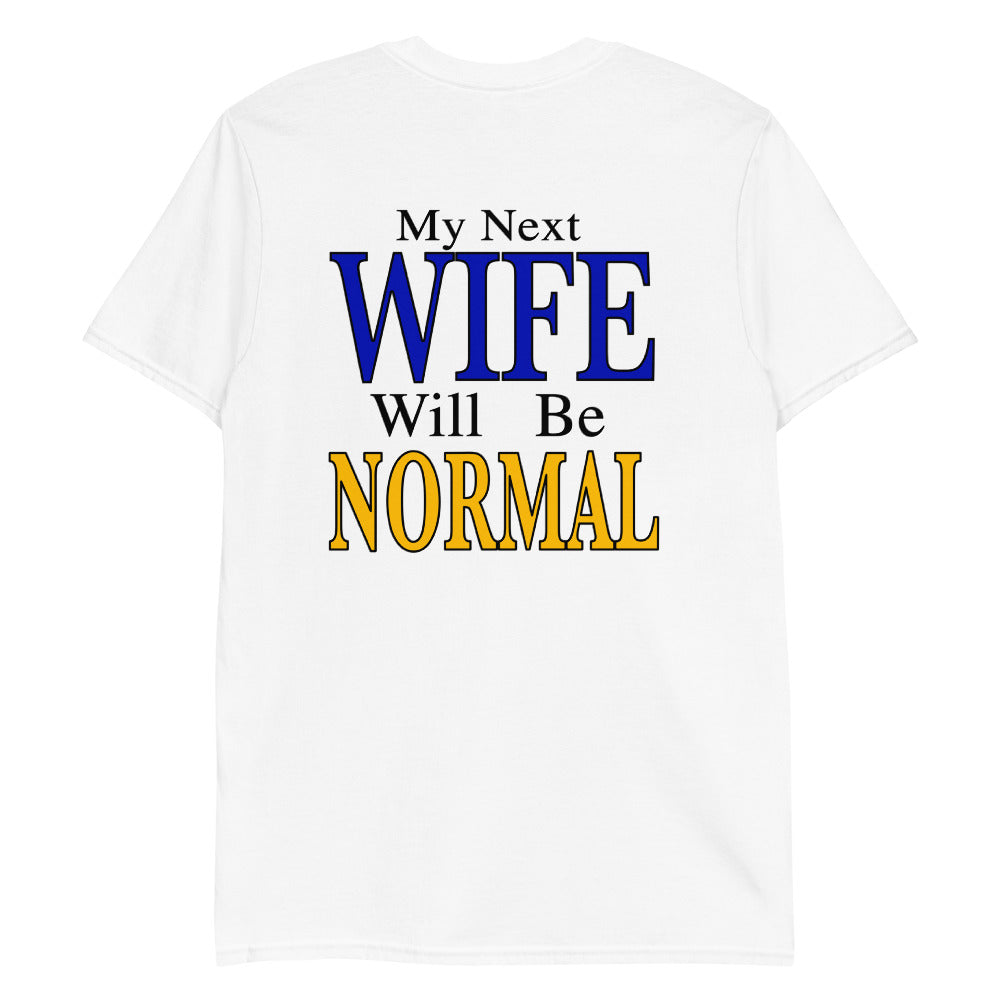 My Next Wife Will Be Normal Shirt My Next Wife Will Be Normal Shirt