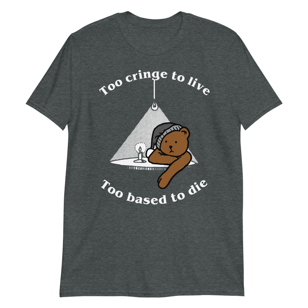 too cringe to live too based to die unisex shirt 2 yx9rfx