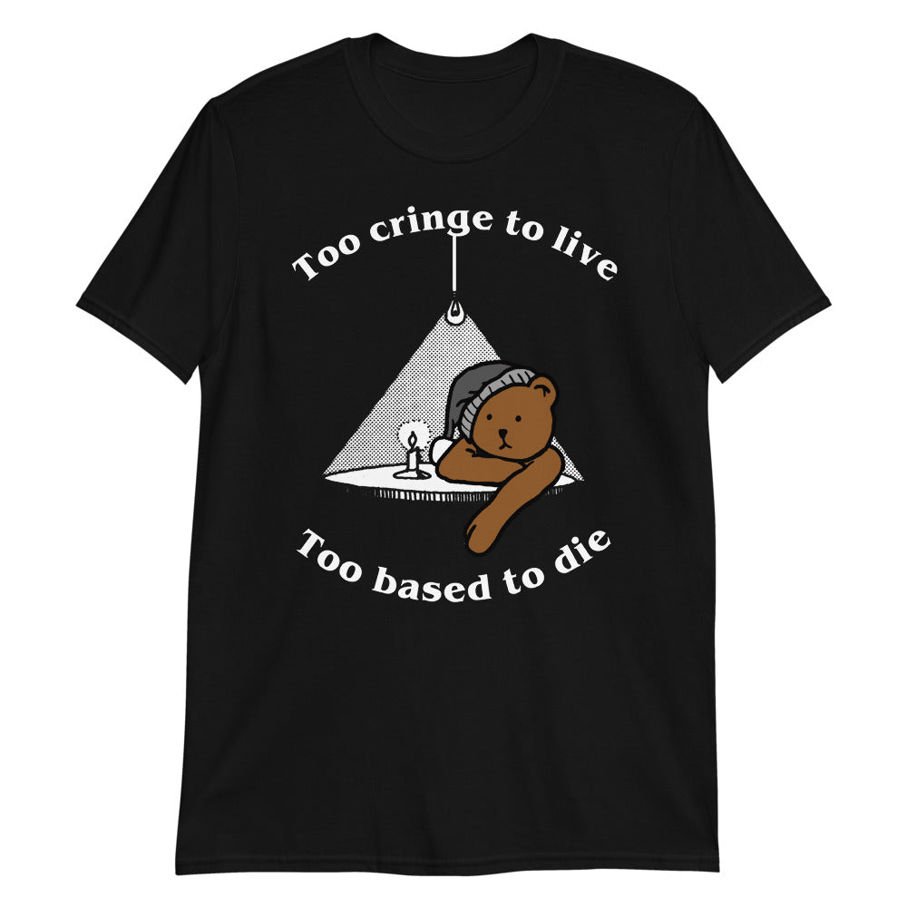 Too Cringe To Live, Too Based To Die Unisex Shirt Too Cringe To Live, Too Based To Die Unisex Shirt