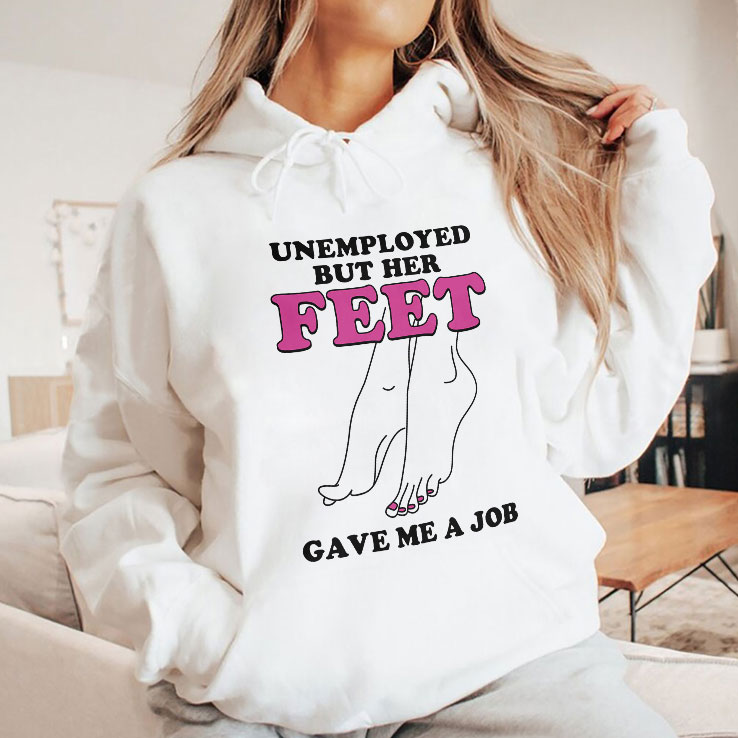 unemployed-but-her-feet-gave-me-a-job-shirt-3_dosxpd unemployed but her feet gave me a job shirt 3 dosxpd