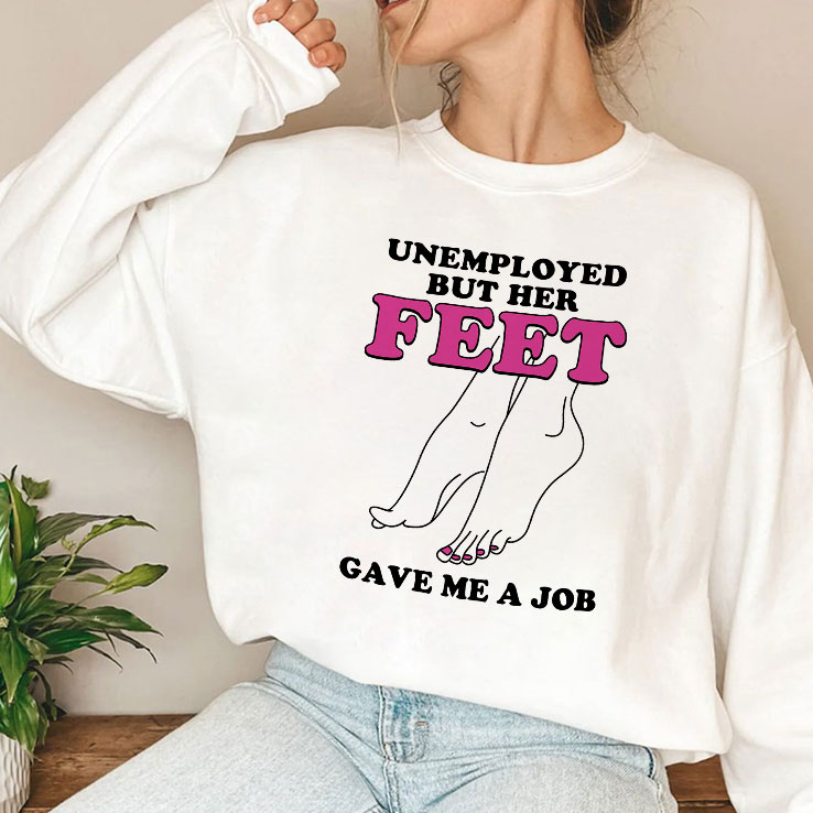 unemployed-but-her-feet-gave-me-a-job-shirt-4_eewkip unemployed but her feet gave me a job shirt 4 eewkip