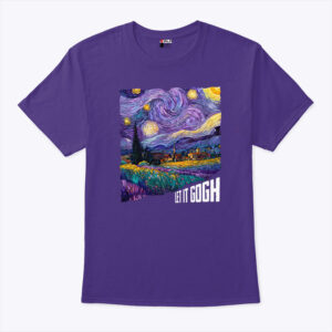 van gogh starry night let it gogh unisex shirt h2wjyd
