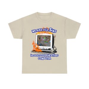 we are all sims in god s overheating computer shirt ellh91