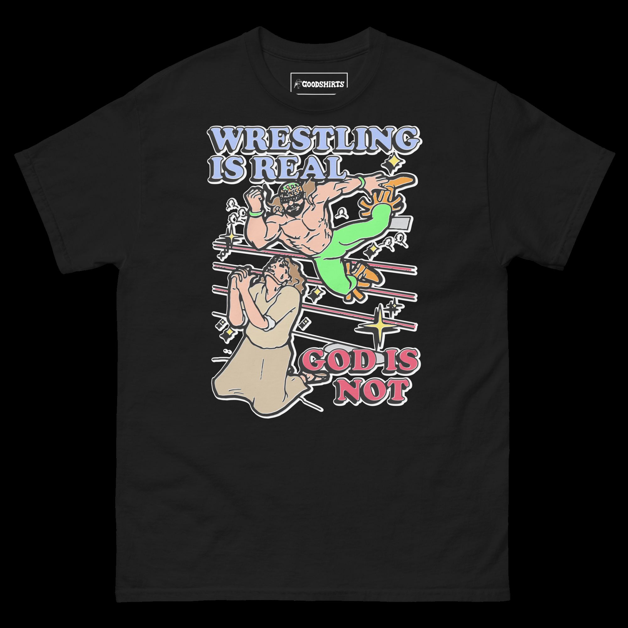 wrestling is real god is not unisex shirt 2 fetkpp