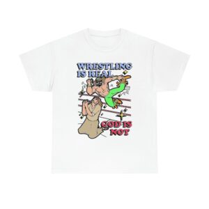 wrestling is real god is not unisex shirt c2b9zu
