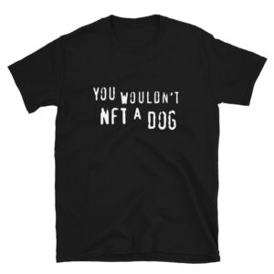 you wouldn t nft a dog shirt sv0v1d
